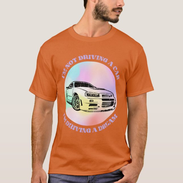 T-shirt Im not driving a car Im driving a dream Car (Devant)