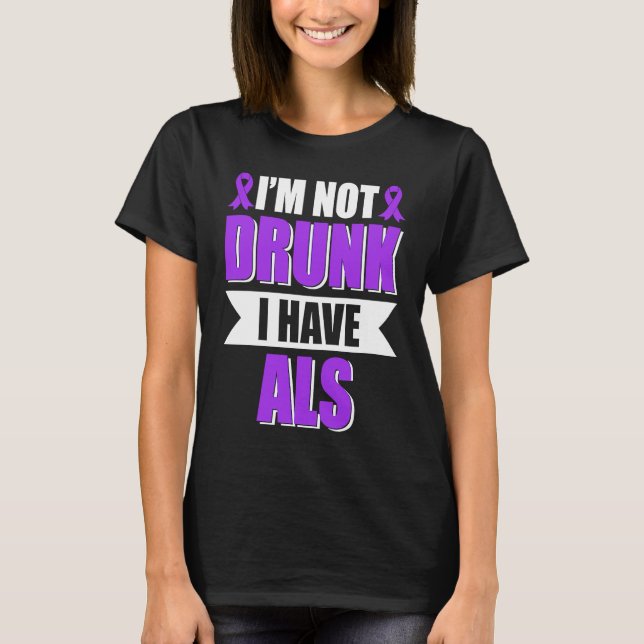 T-shirt I'm Not Drunk I Have ALS Amyotrophic Lateral Scler (Devant)