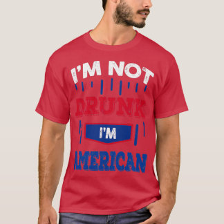 T-shirt Im Not Drunk Im American Drinking (2)