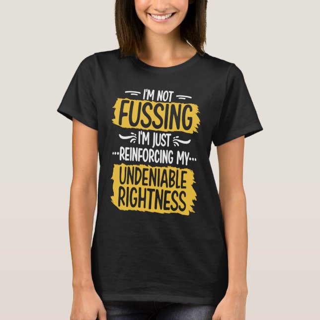 T-shirt I'm Not Fussing Sarcasm Reinforcing My Undeniable  (Devant)