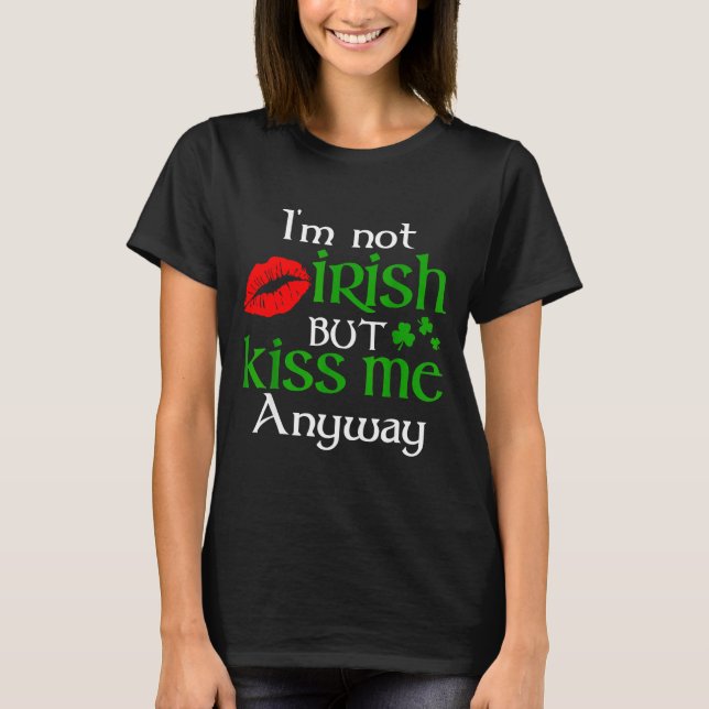 T-shirt I'm Not Irish But Kiss Me Anyway St. Patrick Day I (Devant)