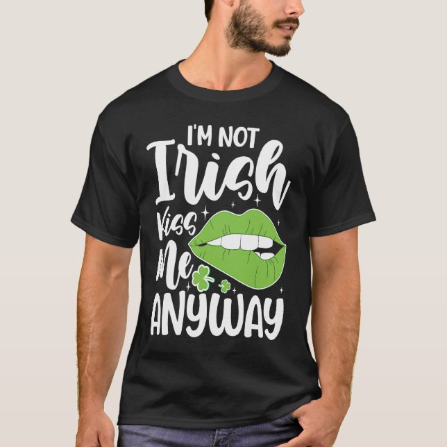 T-shirt I'm Not Irish Kiss Me Anyway (Devant)