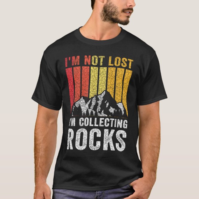 T-shirt I'm Not Lost I'm Collecting Rocks  Geologist Rock  (Devant)