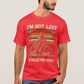 T-shirt Im Not Lost Im Collecting Rocks gift