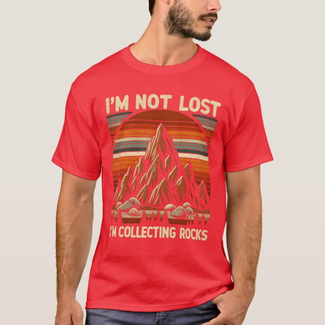 T-shirt Im Not Lost Im Collecting Rocks gift (Devant)