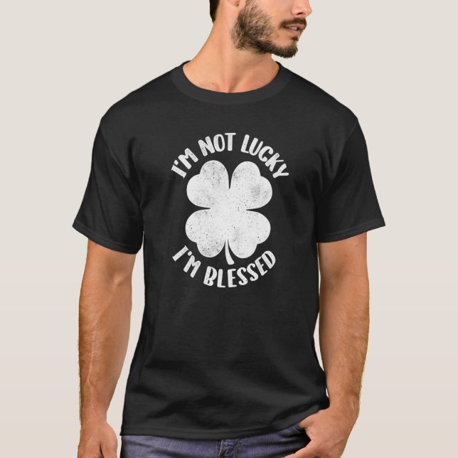 T-shirt I'm Not Lucky I'm Blessed Lucky Shamrock St Patric (Devant)