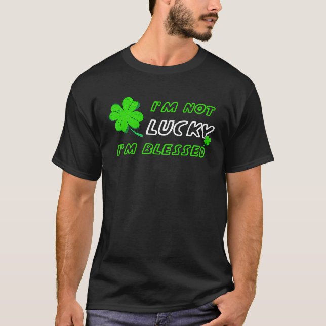T-shirt I'm Not Lucky I'm Blessed - St Patricks Day (Devant)