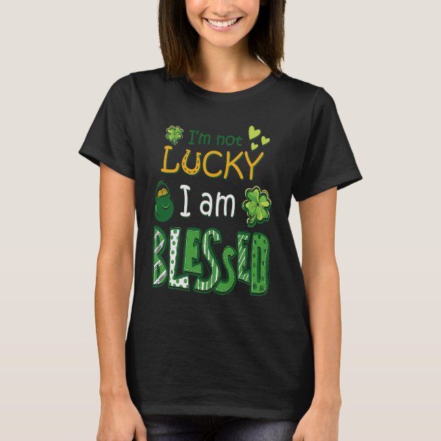 T-shirt I'm Not Lucky I'm Blessed St Patricks Day (Devant)