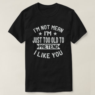 T-shirt I'm Not Mean Just Too