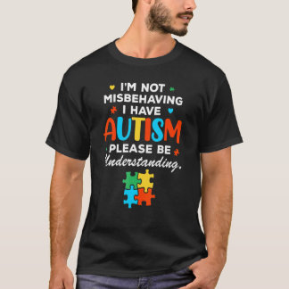 T-shirt I'm Not Misbehaving I Have Autism Please Be