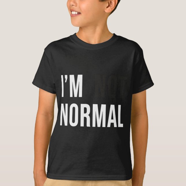 T-shirt I'm Not Normal Uni-adults Black Modern Funny Casua (Devant)