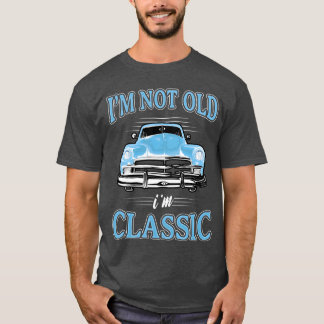 T-shirt IM Not Old IM 1950S 1960S Car vintage