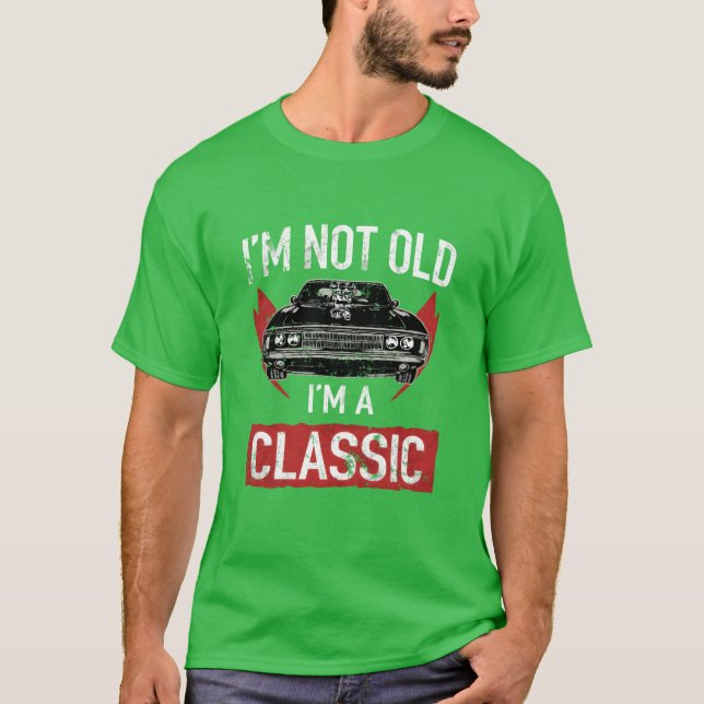 T-shirt IM Not Old IM A Classic Car Hot Rod Lover girl (Devant)