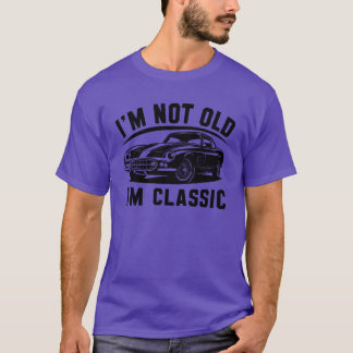 T-shirt Im Not Old Im a Classic Funny Retro Vintage Car fu
