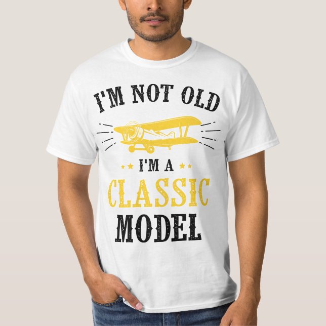 T-shirt I'm Not Old I'm A Classic Model Airplane  (Devant)