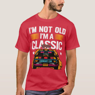 T-shirt Im Not Old Im a Classic Muscle Car retro