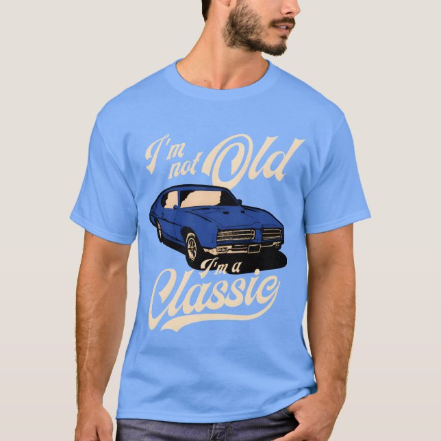 T-shirt IM Not Old IM A Muscle Car friend (Devant)