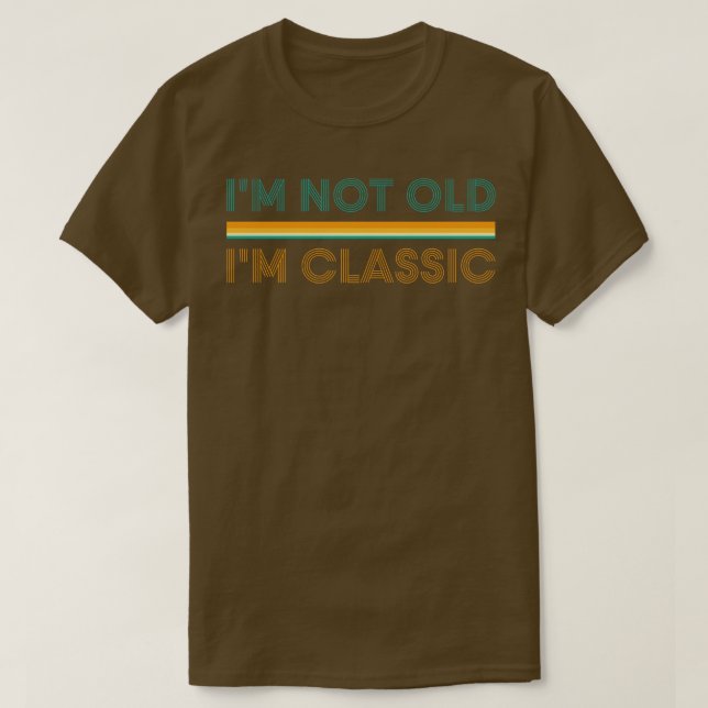 T-shirt Im Not Old Im Classic 1 (Design devant)
