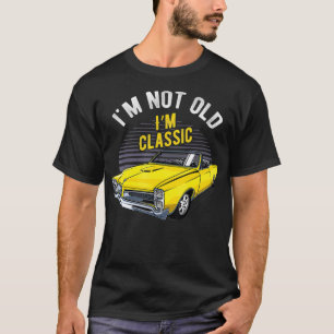 T-shirt I'm Not Old I'm Classic Funny Car Graphic 