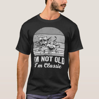 T-shirt I'M Not Old I'M Classic Theatre Masks