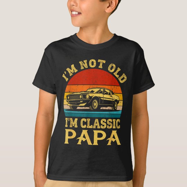 T-shirt I'm Not Old I'm Clic Papa Funny Car Grandpa Quote  (Devant)