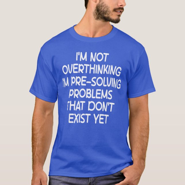 T-shirt Im not Overthinking Im PreSolving Problems Funny S (Devant)
