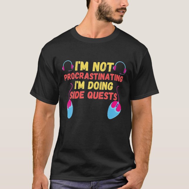 T-shirt I'm Not Procrastinating I'm Doing Side Quests - RP (Devant)