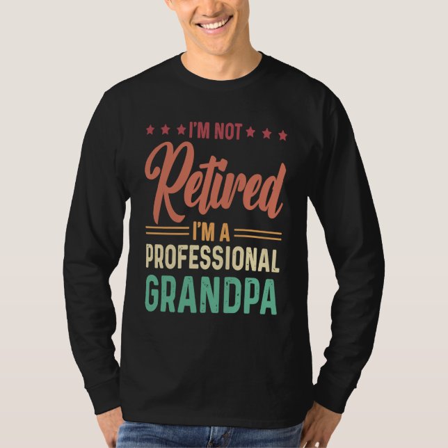 T-shirt I'm not retired I'm a professional Grandpa (Devant)