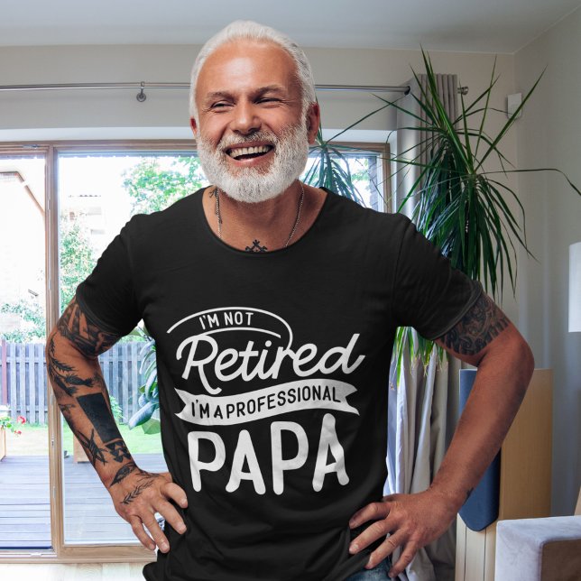 T-shirt I'm Not Retired I'm a Professional Papa (Créateur téléchargé)