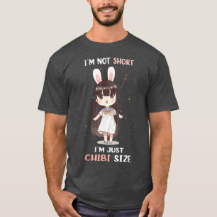 T-shirt Im Not Short Im Just Chibi Size Cute Kawaii Funny