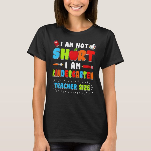 T-shirt Im Not Short Im Kindergarten Teacher Size 1st Day  (Devant)