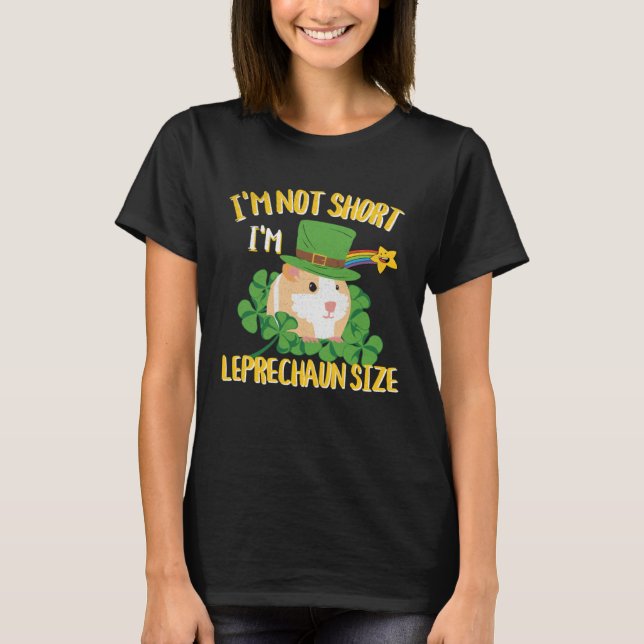 T-shirt I'm Not Short I'm Leprechaun Size Guinea Pig Desig (Devant)