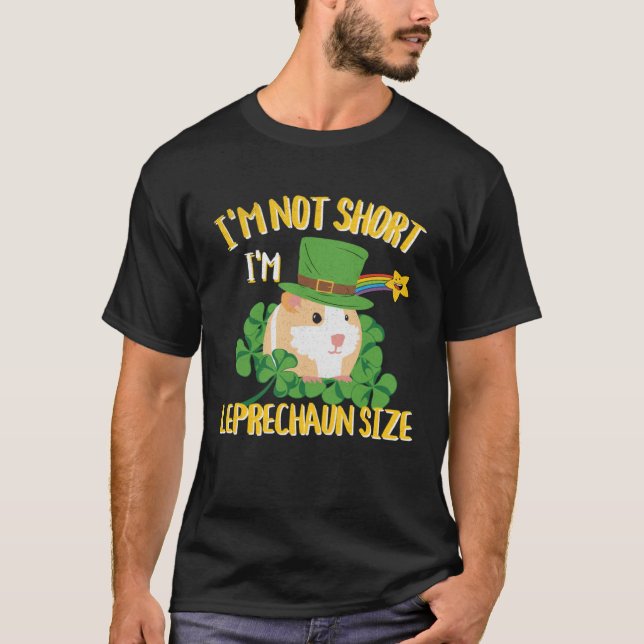 T-shirt I'm Not Short I'm Leprechaun Size Guinea Pig Desig (Devant)