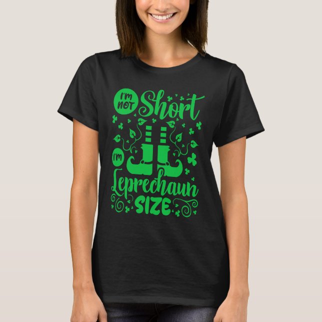 T-shirt I'm Not Short I'm Leprechaun Size St Patricks Day (Devant)