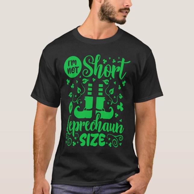 T-shirt I'm Not Short I'm Leprechaun Size St Patricks Day (Devant)
