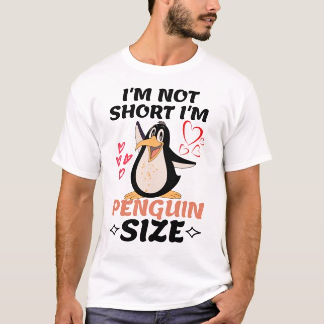 T-shirt I'm Not Short I'm Penguin Size  (Devant)