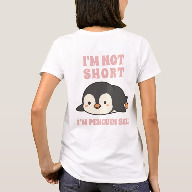 T-shirt I'm Not Short I'm Penguin Size Cute Kawaii Funny  (Dos)