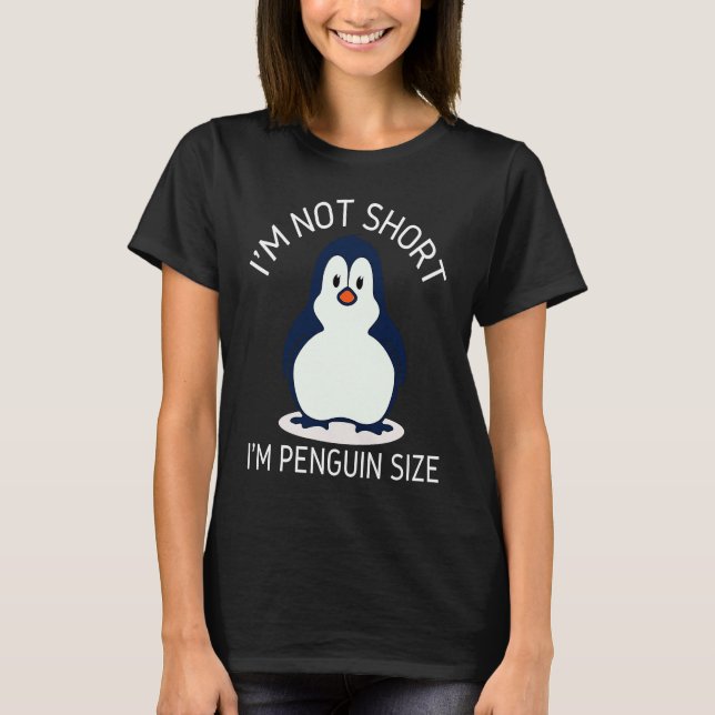 T-shirt I'm Not Short I'm Penguin Size Cute Penguin       (Devant)