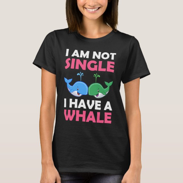 T-shirt I'm Not Single I Have A Whale  1 (Devant)