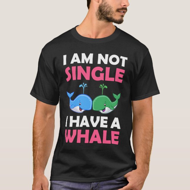 T-shirt I'm Not Single I Have A Whale  1 (Devant)