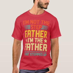 T-shirt I'm Not The Step Father Stepped Up Fathers Day 