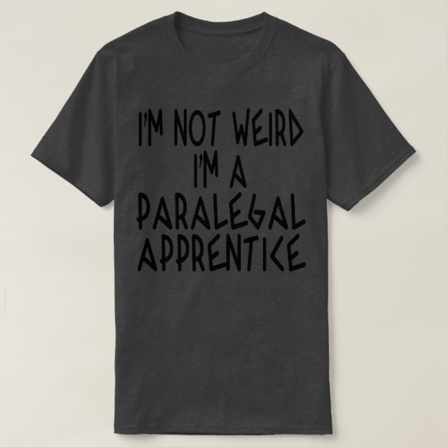 T-shirt Im not weird Im a Paralegal Apprentice (Design devant)