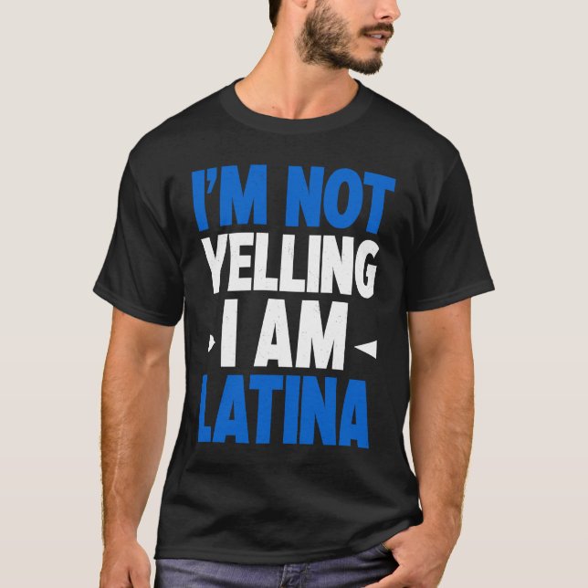 T-shirt I'm Not Yelling I Am Latina Latin America Latina P (Devant)