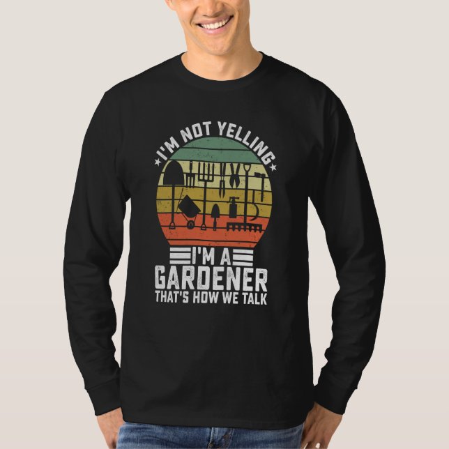 T-shirt I'm Not Yelling I'm A Gardener That's How We Talk  (Devant)