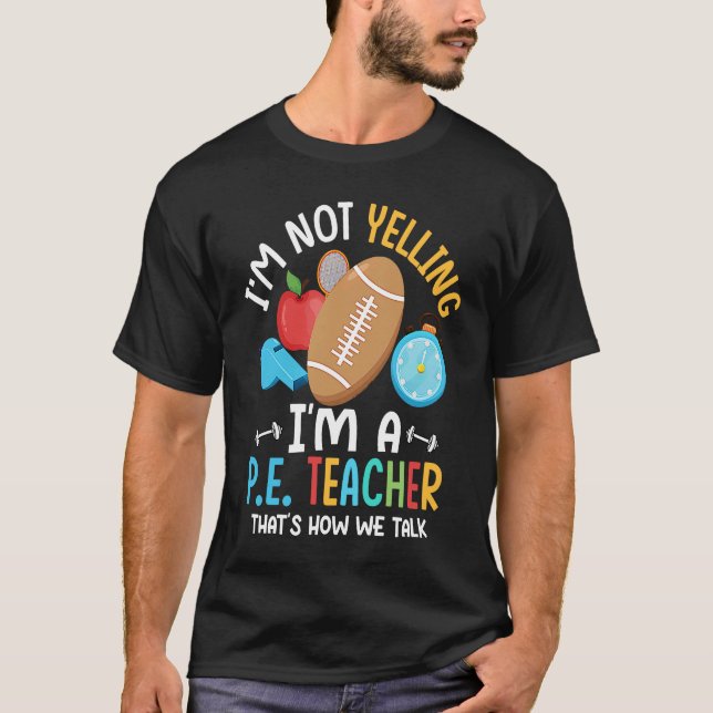 T-shirt I'm Not Yelling I'm A P E Teacher Physical Educati (Devant)