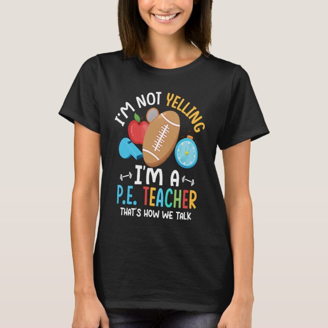 T-shirt I'm Not Yelling I'm A P E Teacher Physical Educati (Devant)