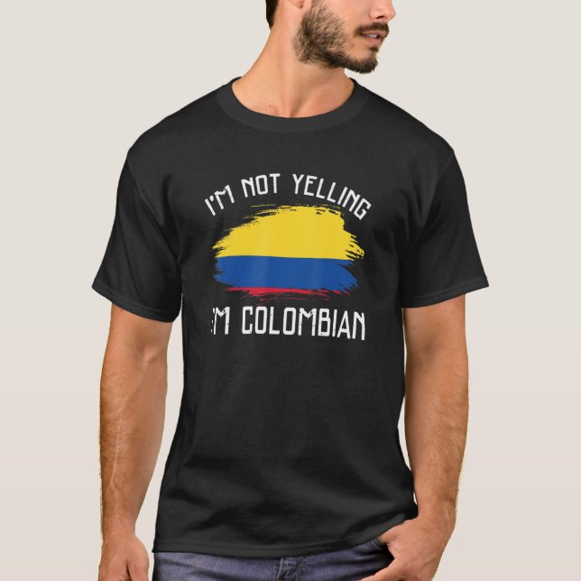 T-shirt I'm Not Yelling  I'm Colombian   Colombia Pride Hi (Devant)