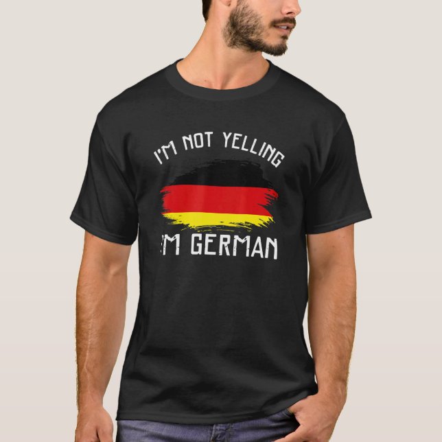 T-shirt I'm Not Yelling  I'm German     Germany Pride Hisp (Devant)