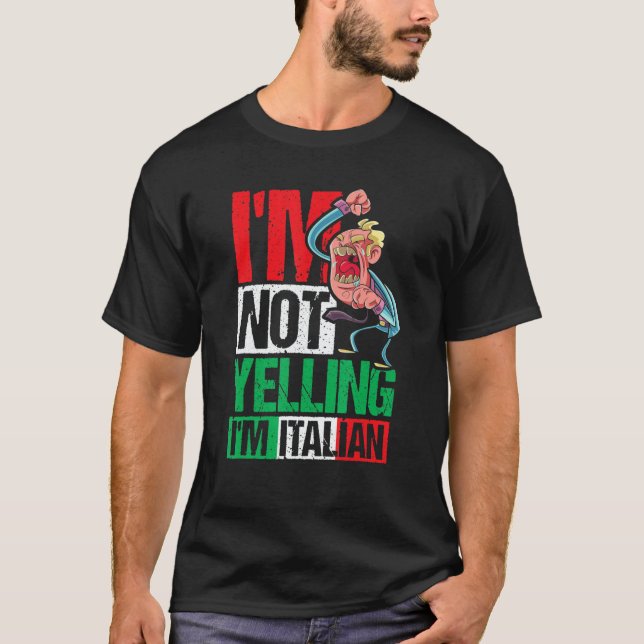 T-shirt I'm Not Yelling I'm Italian (Devant)