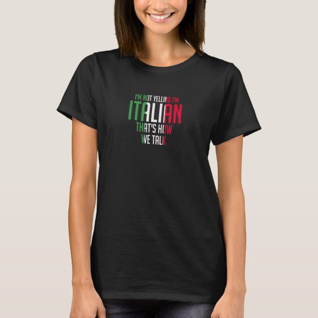 T-shirt I'm Not Yelling I'm Italian  Loud Italy Flag (Devant)